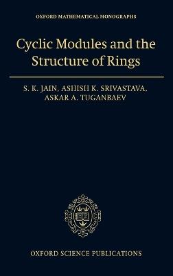 Cyclic Modules and the Structure of Rings - S.K. Jain,Ashish K. Srivastava,Askar A. Tuganbaev - cover