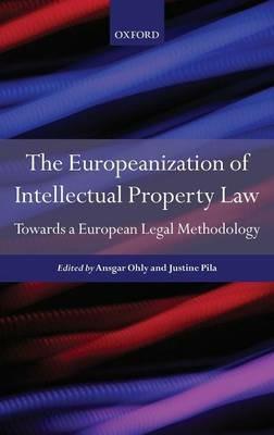 The Europeanization of Intellectual Property Law: Towards a European Legal Methodology - cover