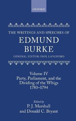 The Writings and Speeches of Edmund Burke: Volume IV: Party, Parliament, and the Dividing of the Whigs, 1780-1794 - cover