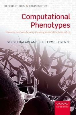 Computational Phenotypes: Towards an Evolutionary Developmental Biolinguistics - Sergio Balari,Guillermo Lorenzo - cover