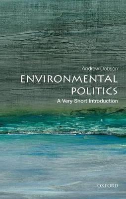 Environmental Politics: A Very Short Introduction - Andrew Dobson - cover