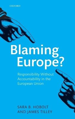Blaming Europe?: Responsibility Without Accountability in the European Union - Sara B. Hobolt,James Tilley - cover