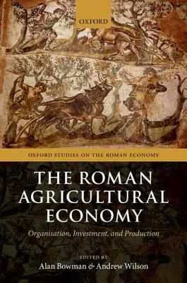 The Roman Agricultural Economy: Organization, Investment, and Production - cover