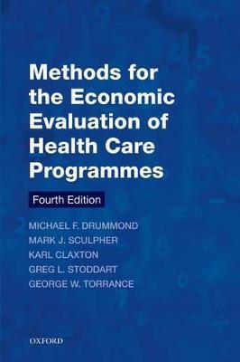 Methods for the Economic Evaluation of Health Care Programmes - Michael F. Drummond,Mark J. Sculpher,Karl Claxton - cover