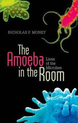 The Amoeba in the Room: Lives of the Microbes - Nicholas P. Money - cover