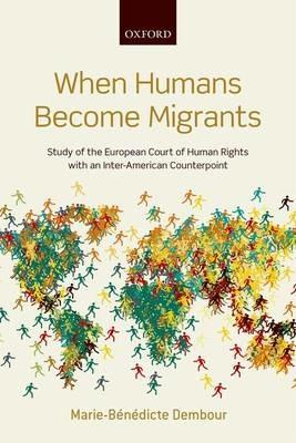 When Humans Become Migrants: Study of the European Court of Human Rights with an Inter-American Counterpoint - Marie-Bénédicte Dembour - cover