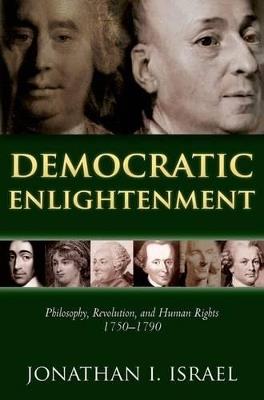 Democratic Enlightenment: Philosophy, Revolution, and Human Rights 1750-1790 - Jonathan Israel - cover