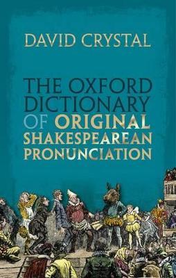 The Oxford Dictionary of Original Shakespearean Pronunciation - David Crystal - cover