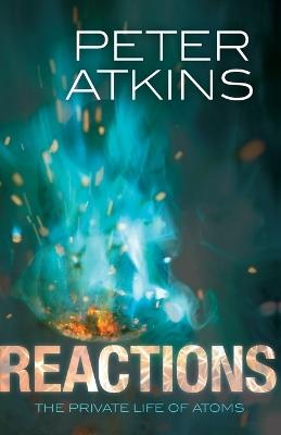 Reactions: The private life of atoms - Peter Atkins - cover