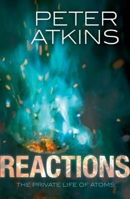 Reactions: The private life of atoms - Peter Atkins - cover