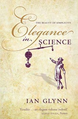 Elegance in Science: The beauty of simplicity - Ian Glynn - cover