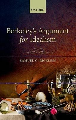 Berkeley's Argument for Idealism - Samuel C. Rickless - cover