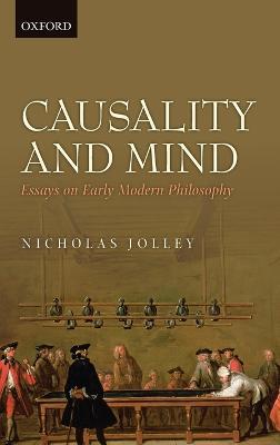 Causality and Mind: Essays on Early Modern Philosophy - Nicholas Jolley - cover
