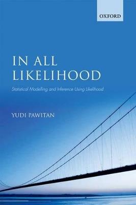 In All Likelihood: Statistical Modelling and Inference Using Likelihood - Yudi Pawitan - cover