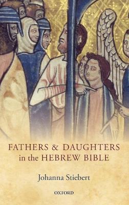 Fathers and Daughters in the Hebrew Bible - Johanna Stiebert - cover