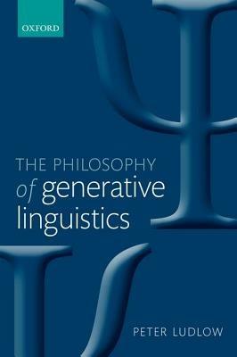 The Philosophy of Generative Linguistics - Peter Ludlow - cover