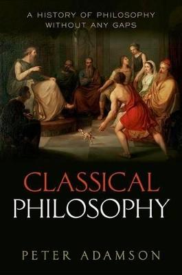 Classical Philosophy: A history of philosophy without any gaps, Volume 1 - Peter Adamson - cover