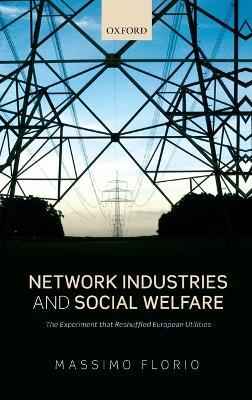 Network Industries and Social Welfare: The Experiment that Reshuffled European Utilities - Massimo Florio - cover