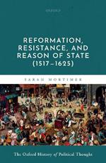 Reformation, Resistance, and Reason of State (1517-1625)