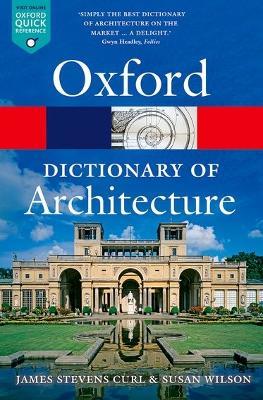 The Oxford Dictionary of Architecture - James Stevens Curl,Susan Wilson - cover