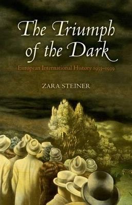 The Triumph of the Dark: European International History 1933-1939 - Zara Steiner - cover