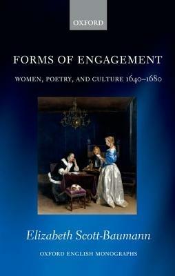 Forms of Engagement: Women, Poetry and Culture 1640-1680 - Elizabeth Scott-Baumann - cover
