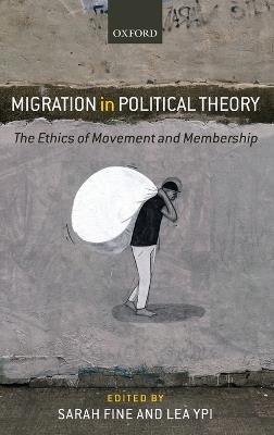 Migration in Political Theory: The Ethics of Movement and Membership - cover