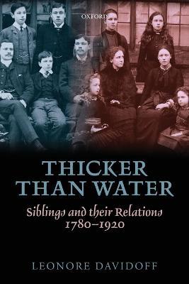 Thicker than Water: Siblings and their Relations, 1780-1920 - Leonore Davidoff - cover