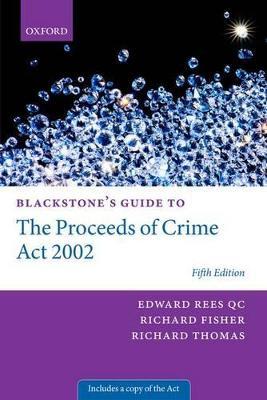 Blackstone's Guide to the Proceeds of Crime Act 2002 - Edward Rees QC,Richard Fisher QC,Richard Thomas - cover