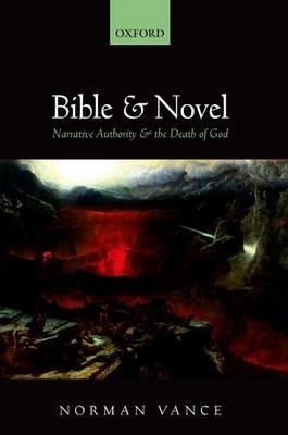 Bible and Novel: Narrative Authority and the Death of God - Norman Vance - cover