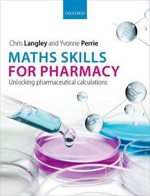 Maths Skills for Pharmacy: Unlocking pharmaceutical calculations - Chris Langley,Yvonne Perrie - cover