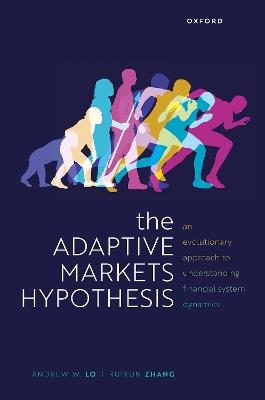 The Adaptive Markets Hypothesis: An Evolutionary Approach to Understanding Financial System Dynamics - Andrew W. Lo,Ruixun Zhang - cover