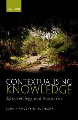 Contextualising Knowledge: Epistemology and Semantics - Jonathan Jenkins Ichikawa - cover