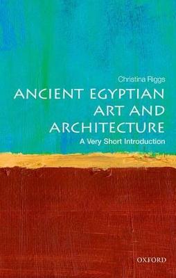 Ancient Egyptian Art and Architecture: A Very Short Introduction - Christina Riggs - cover