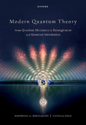 Modern Quantum Theory: From Quantum Mechanics to Entanglement and Quantum Information - Reinhold Bertlmann,Nicolai Friis - cover