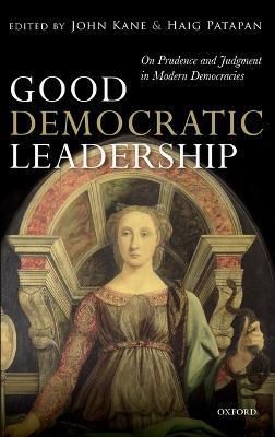 Good Democratic Leadership: On Prudence and Judgment in Modern Democracies - cover