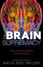 The Brain Supremacy: Notes from the frontiers of neuroscience