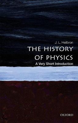 The History of Physics: A Very Short Introduction - J.L. Heilbron - cover