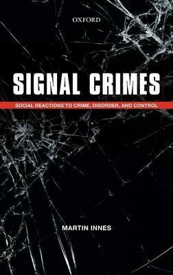 Signal Crimes: Social Reactions to Crime, Disorder, and Control - Martin Innes - cover