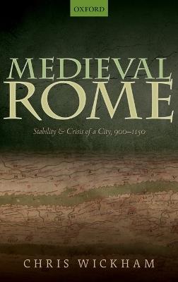 Medieval Rome: Stability and Crisis of a City, 900-1150 - Chris Wickham - cover