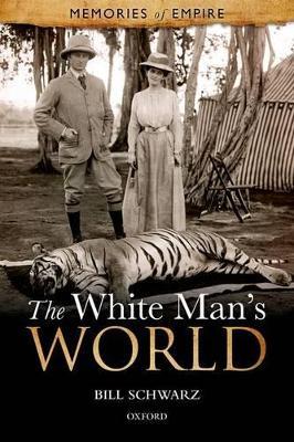 The White Man's World - Bill Schwarz - cover