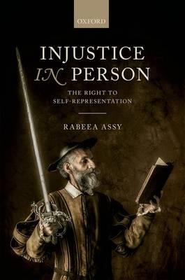 Injustice in Person: The Right to Self-Representation - Rabeea Assy - cover
