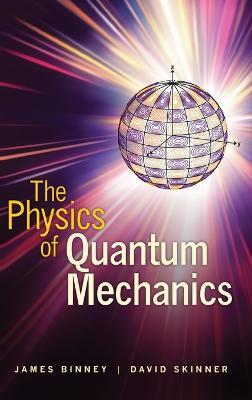The Physics of Quantum Mechanics - James Binney,David Skinner - cover