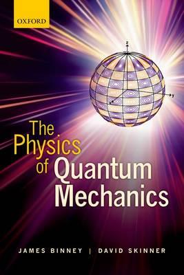 The Physics of Quantum Mechanics - James Binney,David Skinner - cover