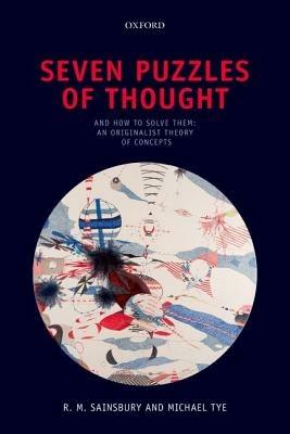 Seven Puzzles of Thought: And How to Solve Them: An Originalist Theory of Concepts - Mark Sainsbury,Michael Tye - cover