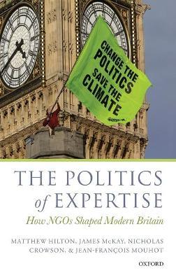 The Politics of Expertise: How NGOs Shaped Modern Britain - Matthew Hilton,James McKay,Nicholas Crowson - cover