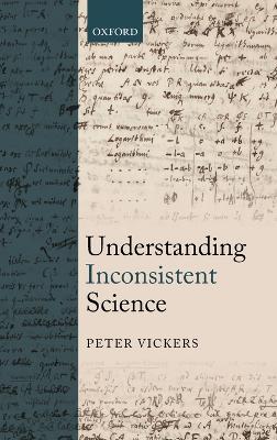 Understanding Inconsistent Science - Peter Vickers - cover