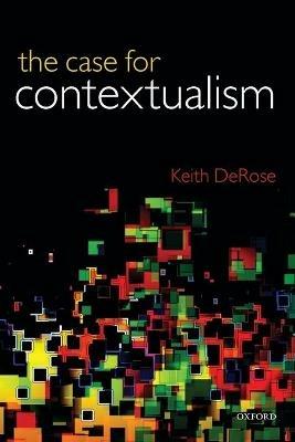 The Case for Contextualism: Knowledge, Skepticism, and Context, Vol. 1 - Keith DeRose - cover