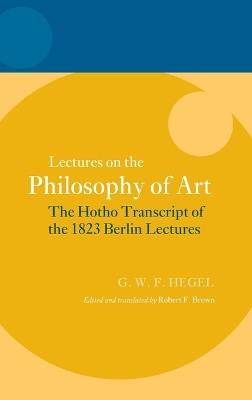 Hegel: Lectures on the Philosophy of Art: The Hotho Transcript of the 1823 Berlin Lectures - cover