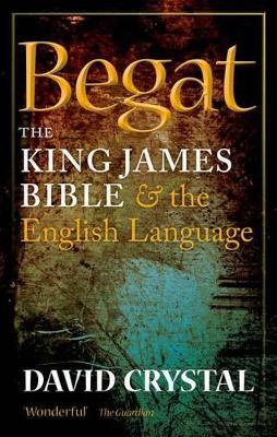 Begat: The King James Bible and the English Language - David Crystal - cover